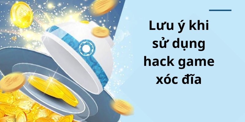 Lưu ý khi sử dụng hack game xóc đĩa