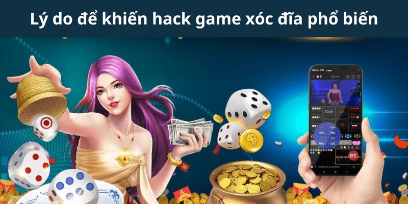 Lý do để khiến hack game xóc đĩa phổ biến như hiện nay