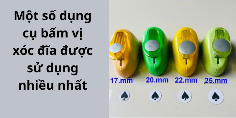 Một số dụng cụ bấm vị xóc đĩa được sử dụng nhiều nhất 