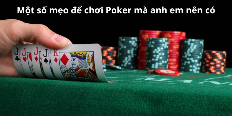 Một số mẹo để chơi Poker mà anh em nên có