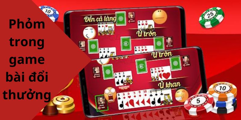 Phỏm trong game bài đổi thưởng