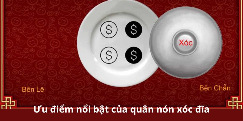 Ưu điểm nổi bật chỉ có ở quân nón xóc đĩa