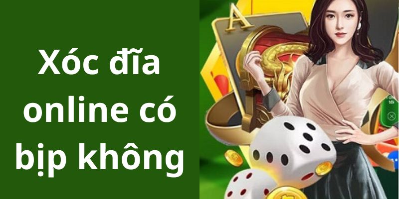 Xóc đĩa online có bịp không?