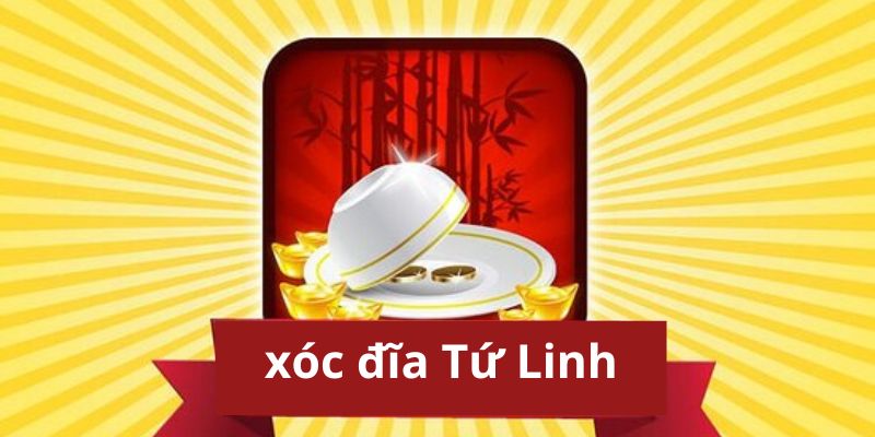 xóc đĩa Tứ Linh